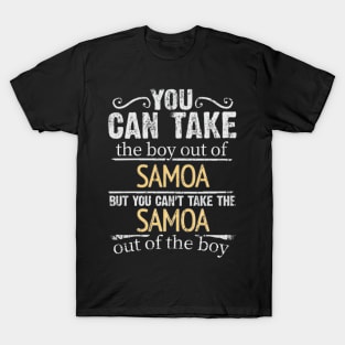 You Can Take The Boy Out Of Samoa But You Cant Take The Samoa Out Of The Boy - Gift for Samoan With Roots From Samoa T-Shirt